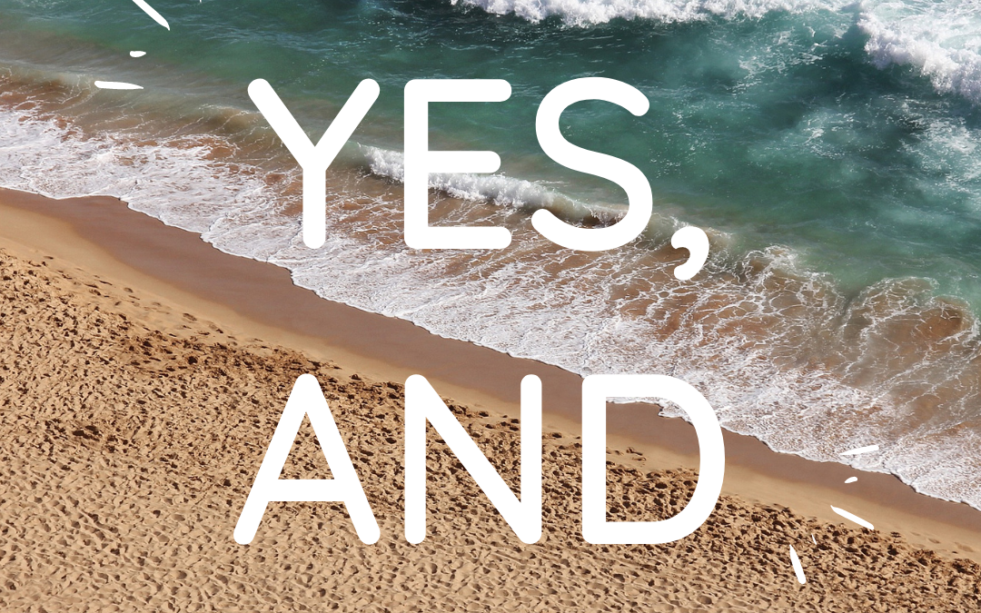 YES, AND! How to apply this improv concept to our health and wellness!